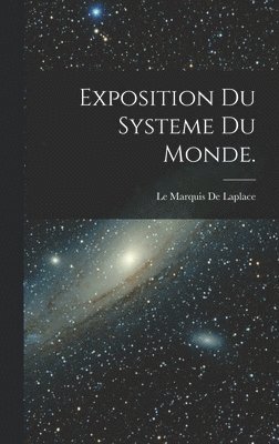 Exposition du Systeme du Monde. 1