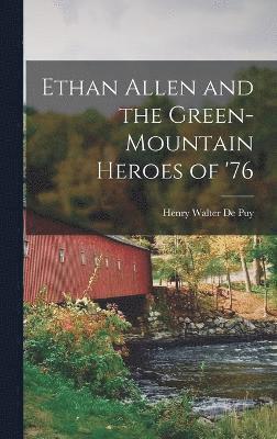 Ethan Allen and the Green-Mountain Heroes of '76 1