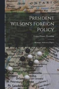 bokomslag President Wilson's Foreign Policy; Messages, Addresses, Papers