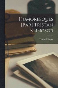 bokomslag Humoresques [par] Tristan Klingsor