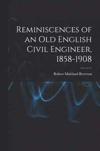 bokomslag Reminiscences of an Old English Civil Engineer, 1858-1908