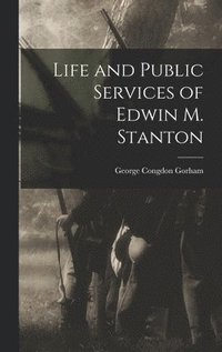 bokomslag Life and Public Services of Edwin M. Stanton