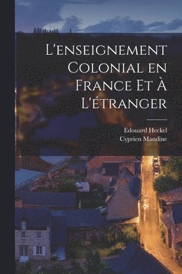 Edouard Heckel, Cyprien Mandine - L'enseignement Colonial en France et à L'étranger, Häftad
