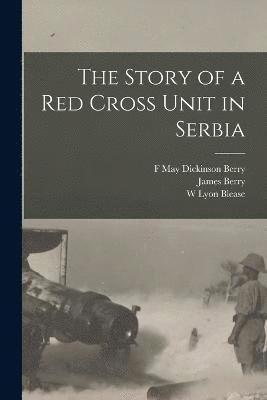 James Berry, F May Dickinson Berry, W Lyon Blease, F. May Dickinson Berry, W. Lyon Blease - Story of a Red Cross Unit in Serbia, Häftad