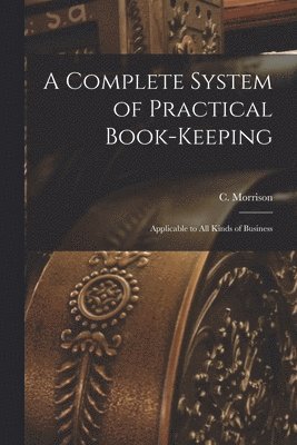 bokomslag Complete System of Practical Book-Keeping