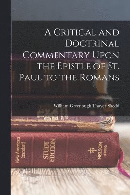 bokomslag Critical and Doctrinal Commentary Upon the Epistle of St. Paul to the Romans