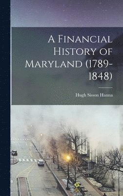 Hugh Sisson Hanna - Financial History of Maryland (1789-1848), Inbunden