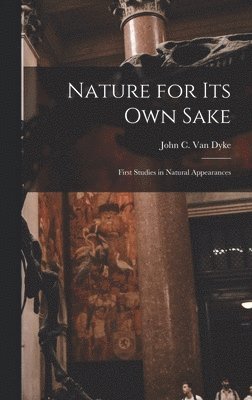 Nature for its own Sake; First Studies in Natural Appearances 1