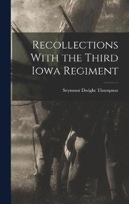 Recollections With the Third Iowa Regiment 1