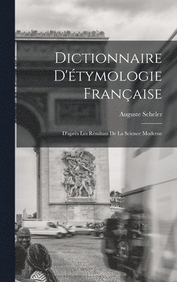 Auguste Scheler - Dictionnaire D'étymologie Française; D'après Les Résultats de la Science Moderne, Inbunden