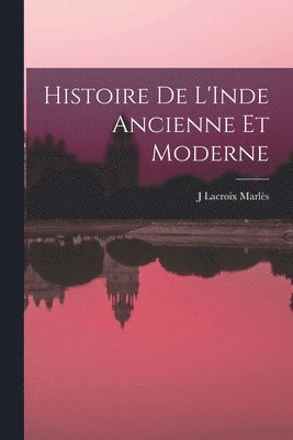 Histoire De L'Inde Ancienne Et Moderne 1