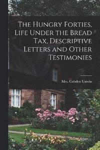 bokomslag Hungry Forties, Life Under the Bread tax, Descriptive Letters and Other Testimonies