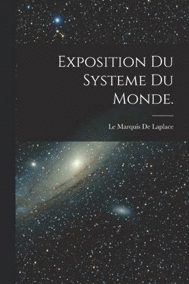 Exposition du Systeme du Monde. 1