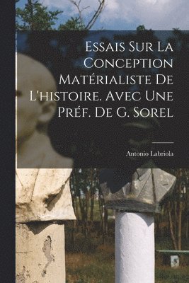 Antonio Labriola - Essais sur la conception matérialiste de l'histoire. Avec une préf. de G. Sorel, Häftad