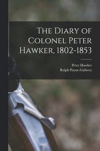 bokomslag The Diary of Colonel Peter Hawker, 1802-1853