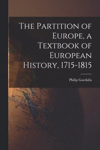bokomslag The Partition of Europe, a Textbook of European History, 1715-1815