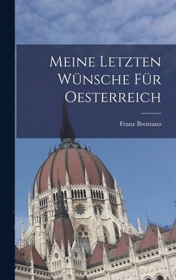 Franz Brentano - Meine letzten Wünsche für Oesterreich, Inbunden