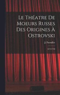 bokomslag Le thatre de moeurs russes des origines  Ostrovski; 1672-1750