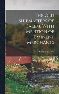 bokomslag Old Shipmasters of Salem, With Mention of Eminent Merchants