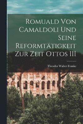 Romuald von Camaldoli und seine Reformttigkeit zur Zeit Ottos III 1