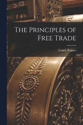 bokomslag The Principles of Free Trade