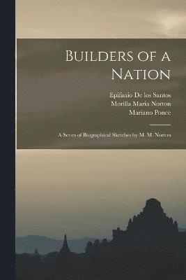 Builders of a Nation; A Series of Biographical Sketches by M. M. Norton 1