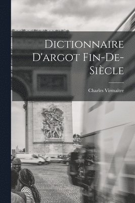 Dictionnaire D'argot Fin-de-sicle 1