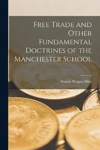 bokomslag Free Trade and Other Fundamental Doctrines of the Manchester School