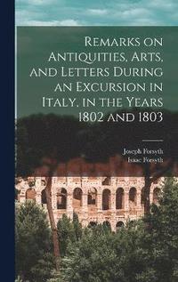 bokomslag Remarks on Antiquities, Arts, and Letters During an Excursion in Italy, in the Years 1802 and 1803