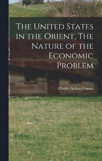 bokomslag The United States in the Orient, The Nature of the Economic Problem