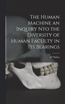 bokomslag The Human Machine an Inquiry nto the Diversity of Human Faculty in its Bearings