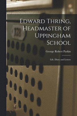 bokomslag Edward Thring, Headmaster of Uppingham School