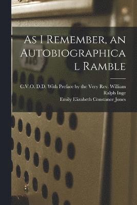 Emily Elizabeth Constance Jones, With Preface by the Very Rev William - As I Remember, an Autobiographical Ramble, Häftad
