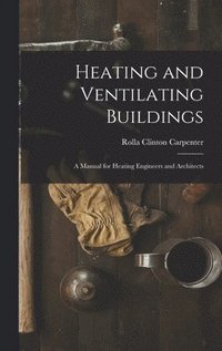 bokomslag Heating and Ventilating Buildings; a Manual for Heating Engineers and Architects