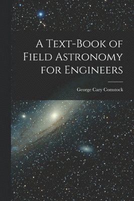 Text-Book of Field Astronomy for Engineers