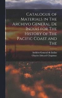 bokomslag Catalogue of Materials in The Archivo General de Indias for The History of The Pacific Coast and The