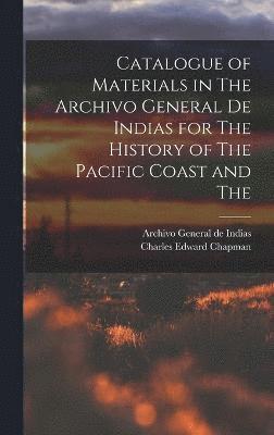 Catalogue of Materials in The Archivo General de Indias for The History of The Pacific Coast and The 1