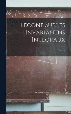 Lecone surles Invariantns Integraux 1