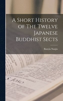 A Short History of The Twelve Japanese Buddhist Sects [microform] 1