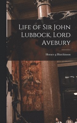 bokomslag Life of Sir John Lubbock, Lord Avebury