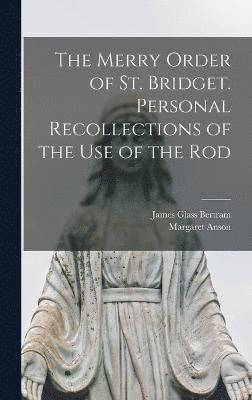 The Merry Order of St. Bridget. Personal Recollections of the Use of the Rod 1