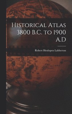 bokomslag Historical Atlas 3800 B.C. to 1900 A.D