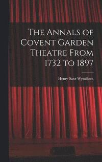 bokomslag The Annals of Covent Garden Theatre From 1732 to 1897