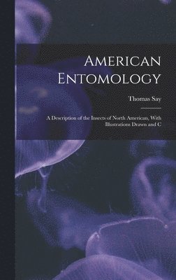 Thomas Say - American Entomology, Inbunden