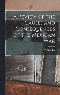 William Jay - Review of the Causes and Consequences of the Mexican War, Inbunden