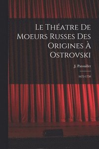 bokomslag Le thatre de moeurs russes des origines  Ostrovski; 1672-1750