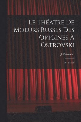 bokomslag Le thatre de moeurs russes des origines  Ostrovski; 1672-1750