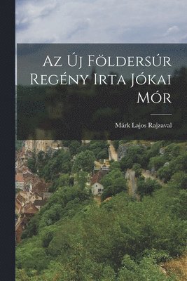 Az Új Földersúr Regény Irta Jókai Mór