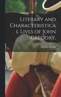 bokomslag Literary and Characteristical Lives of John Gregory,