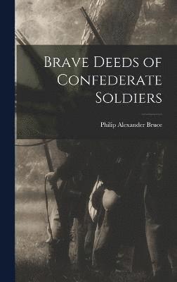 Philip Alexander Bruce - Brave Deeds of Confederate Soldiers, Inbunden